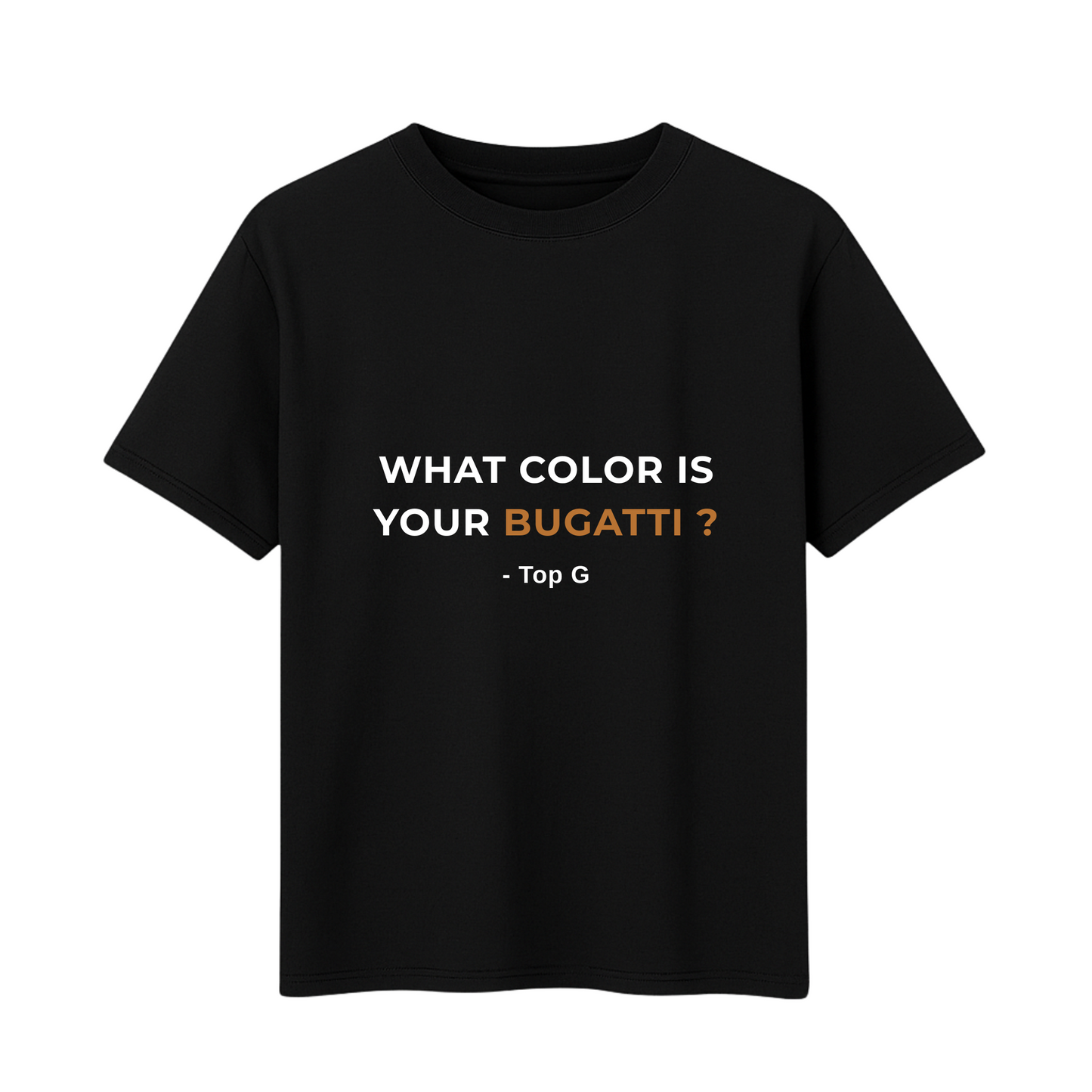 Top G Fans What Colour is Your Bugatti ? Men's Printed Text Black T-Shirt Cotton